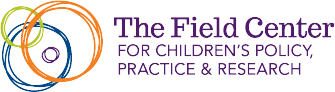 The Field Center for Children's Policy, Practice & Research